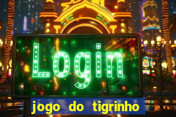 jogo do tigrinho deposito minimo 1 real